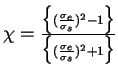 $\chi={\Bigl\{({\sigma_e \over \sigma_s})^2-1\Bigr\} \over
\Bigl\{({\sigma_e \over \sigma_s})^2+1\Bigr\}}$