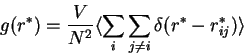 \begin{displaymath}
g(r^*)= {V \over{N^2}} \langle {\sum_{i}\sum_{j \ne i}{\delta(r^*-r_{ij}^*)}}
\rangle
\end{displaymath}