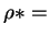 $\rho *=$